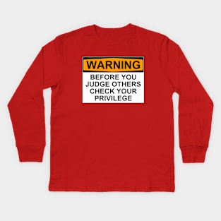 WARNING: BEFORE YOU JUDGE OTHERS, CHECK YOUR PRIVILEGE Kids Long Sleeve T-Shirt